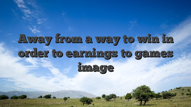 Away from a way to win in order to earnings to games image