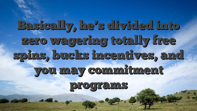 Basically, he’s divided into zero wagering totally free spins, bucks incentives, and you may commitment programs