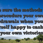 Be sure the methods to procedure your own withdrawals when you find yourself happy to cash-out your own victories