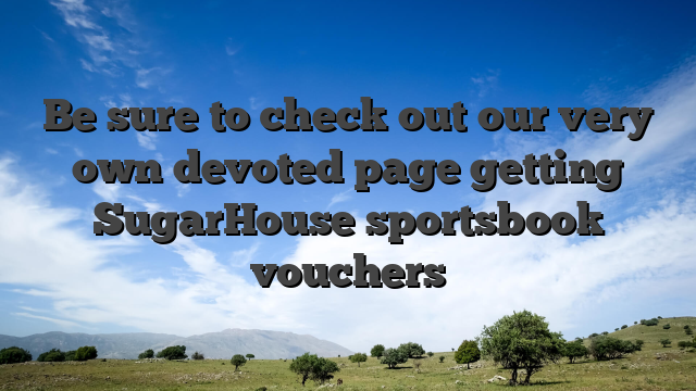 Be sure to check out our very own devoted page getting SugarHouse sportsbook vouchers