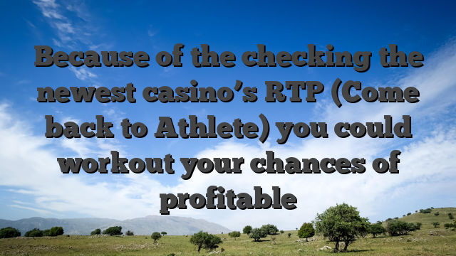 Because of the checking the newest casino’s RTP (Come back to Athlete) you could workout your chances of profitable