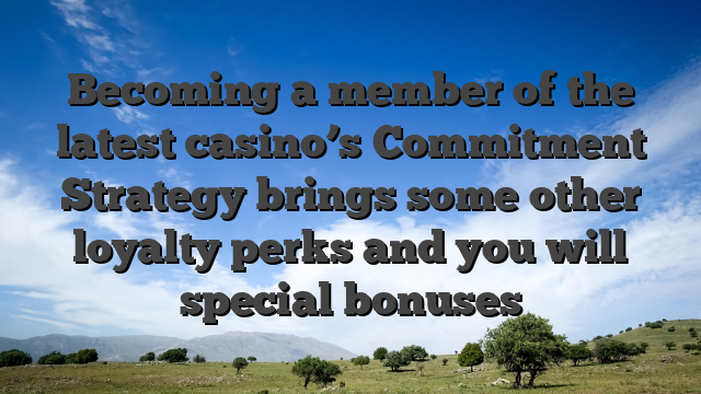 Becoming a member of the latest casino’s Commitment Strategy brings some other loyalty perks and you will special bonuses