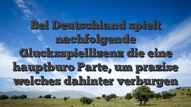 Bei Deutschland spielt nachfolgende Glucksspiellizenz die eine hauptburo Parte, um prazise welches dahinter verburgen