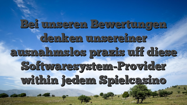 Bei unseren Bewertungen denken unsereiner ausnahmslos prazis uff diese Softwaresystem-Provider within jedem Spielcasino