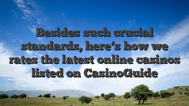 Besides such crucial standards, here’s how we rates the latest online casinos listed on CasinoGuide