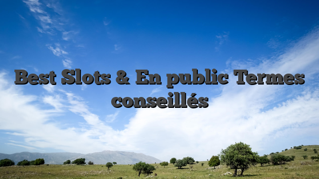 Best Slots & En public Termes conseillés
