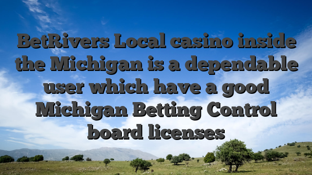 BetRivers Local casino inside the Michigan is a dependable user which have a good Michigan Betting Control board licenses