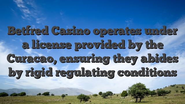 Betfred Casino operates under a license provided by the Curacao, ensuring they abides by rigid regulating conditions