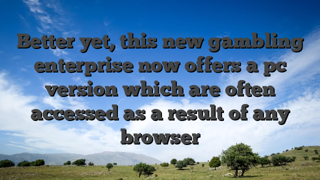Better yet, this new gambling enterprise now offers a pc version which are often accessed as a result of any browser