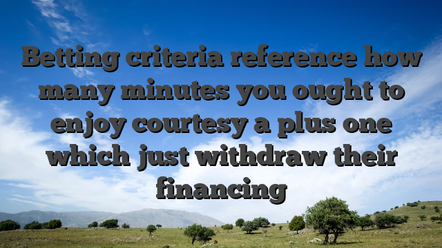 Betting criteria reference how many minutes you ought to enjoy courtesy a plus one which just withdraw their financing
