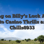 Betting on Billy’s Luck A Dive Into Casino Thrills and Chills8933