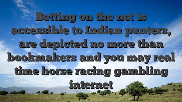 Betting on the net is accessible to Indian punters, are depicted no more than bookmakers and you may real time horse racing gambling internet