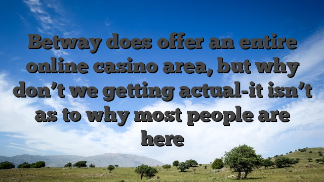 Betway does offer an entire online casino area, but why don’t we getting actual-it isn’t as to why most people are here