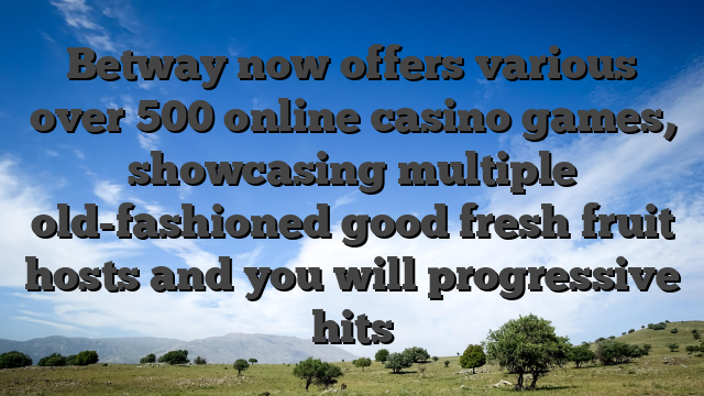 Betway now offers various over 500 online casino games, showcasing multiple old-fashioned good fresh fruit hosts and you will progressive hits
