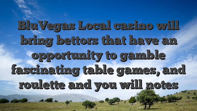 BluVegas Local casino will bring bettors that have an opportunity to gamble fascinating table games, and roulette and you will notes