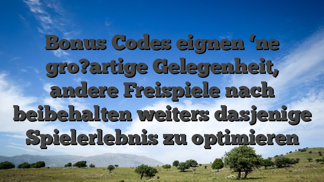Bonus Codes eignen ‘ne gro?artige Gelegenheit, andere Freispiele nach beibehalten weiters dasjenige Spielerlebnis zu optimieren