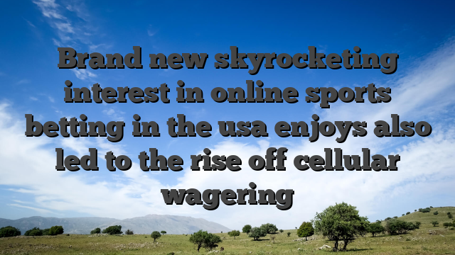 Brand new skyrocketing interest in online sports betting in the usa enjoys also led to the rise off cellular wagering