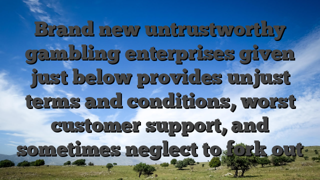 Brand new untrustworthy gambling enterprises given just below provides unjust terms and conditions, worst customer support, and sometimes neglect to fork out