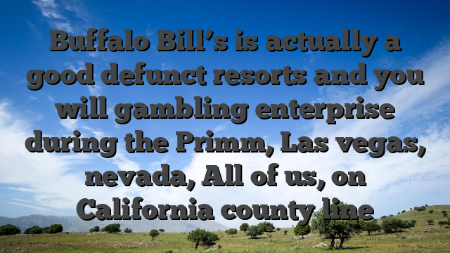 Buffalo Bill’s is actually a good defunct resorts and you will gambling enterprise during the Primm, Las vegas, nevada, All of us, on California county line