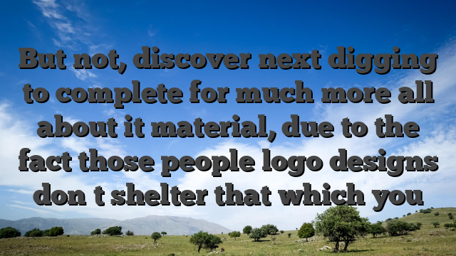 But not, discover next digging to complete for much more all about it material, due to the fact those people logo designs don�t shelter that which you