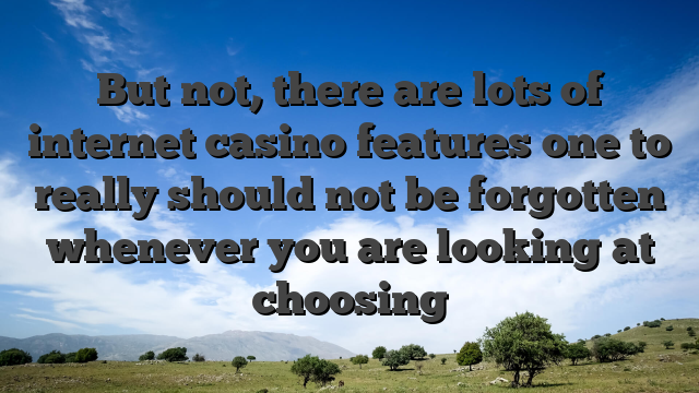But not, there are lots of internet casino features one to really should not be forgotten whenever you are looking at choosing