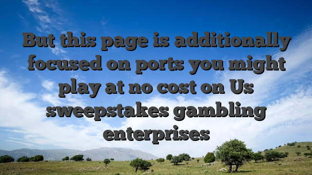 But this page is additionally focused on ports you might play at no cost on Us sweepstakes gambling enterprises