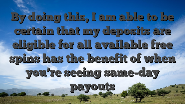 By doing this, I am able to be certain that my deposits are eligible for all available free spins has the benefit of when you’re seeing same-day payouts