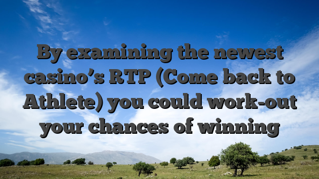 By examining the newest casino’s RTP (Come back to Athlete) you could work-out your chances of winning