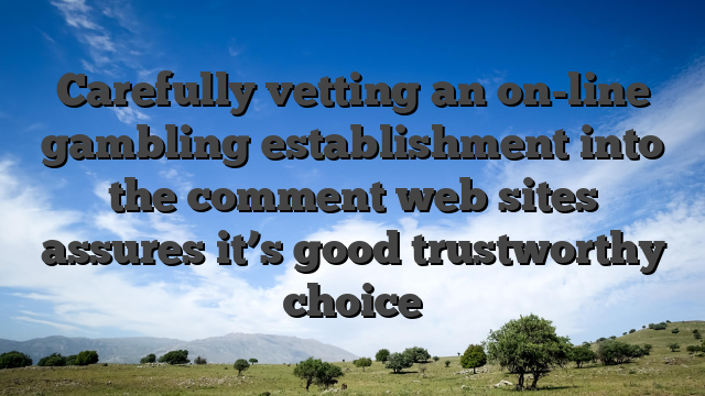 Carefully vetting an on-line gambling establishment into the comment web sites assures it’s good trustworthy choice