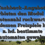 Cashback-Angebote darbieten den Modul ein Totenzahl ruckwarts, unterdessen Freispiele haufig z. hd. bestimmte Spielautomaten gewahrt sind