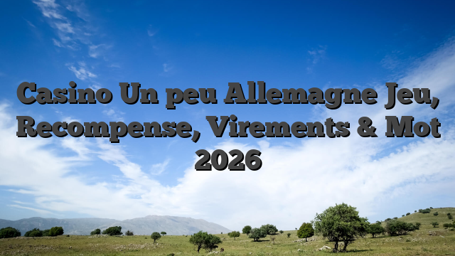 Casino Un peu Allemagne Jeu, Recompense, Virements & Mot 2026