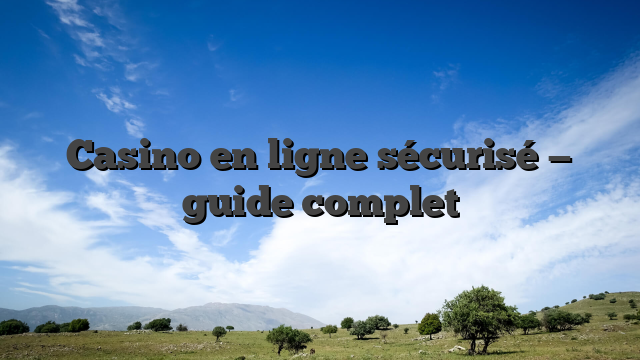Casino en ligne sécurisé — guide complet