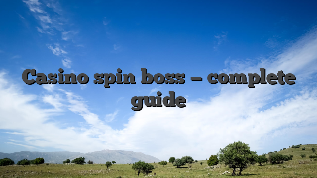 Casino spin boss — complete guide