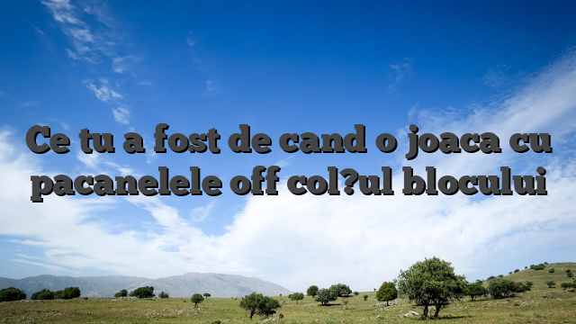 Ce tu a fost de cand o joaca cu pacanelele off col?ul blocului