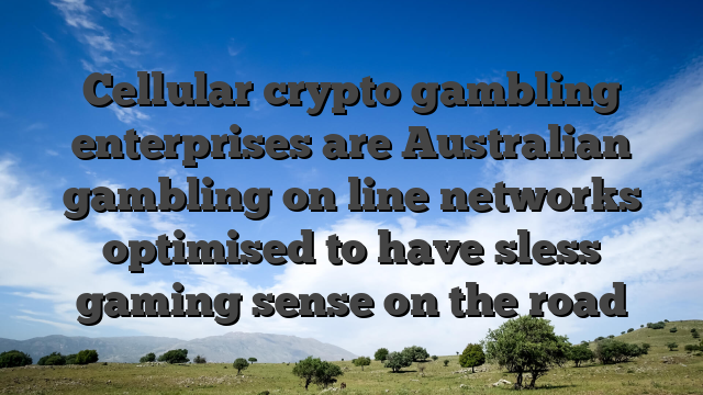 Cellular crypto gambling enterprises are Australian gambling on line networks optimised to have sless gaming sense on the road