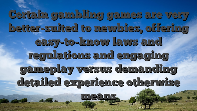 Certain gambling games are very better-suited to newbies, offering easy-to-know laws and regulations and engaging gameplay versus demanding detailed experience otherwise means