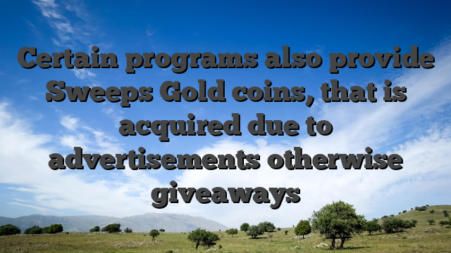 Certain programs also provide Sweeps Gold coins, that is acquired due to advertisements otherwise giveaways