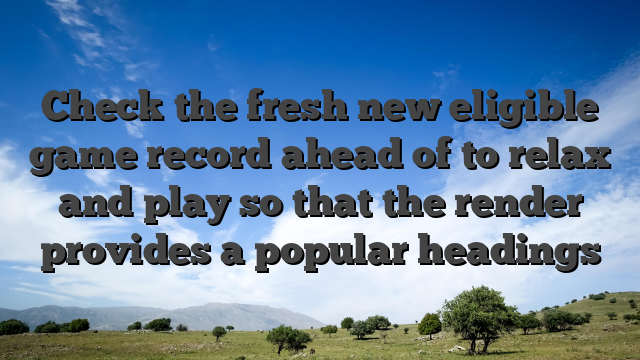 Check the fresh new eligible game record ahead of to relax and play so that the render provides a popular headings