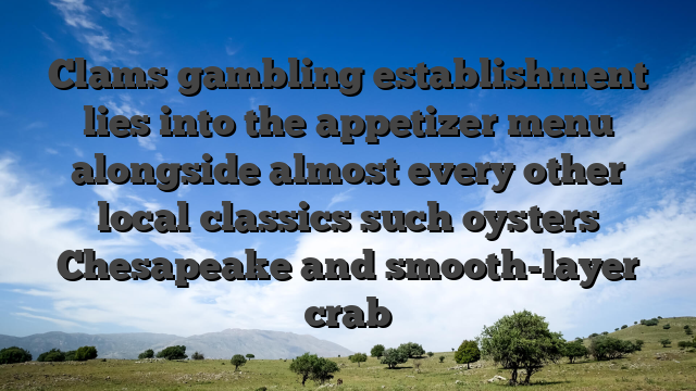 Clams gambling establishment lies into the appetizer menu alongside almost every other local classics such oysters Chesapeake and smooth-layer crab