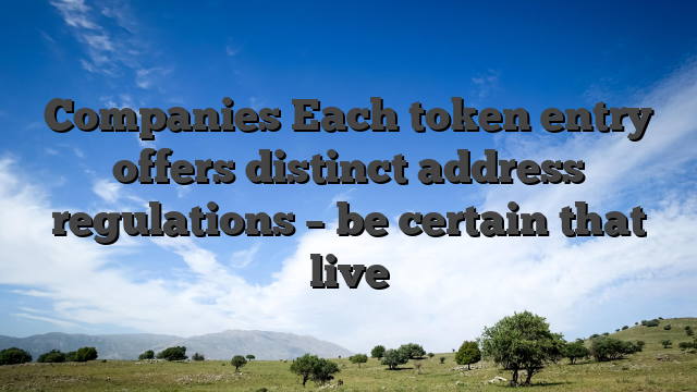Companies Each token entry offers distinct address regulations – be certain that live