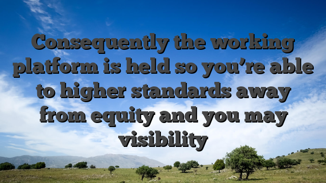 Consequently the working platform is held so you’re able to higher standards away from equity and you may visibility
