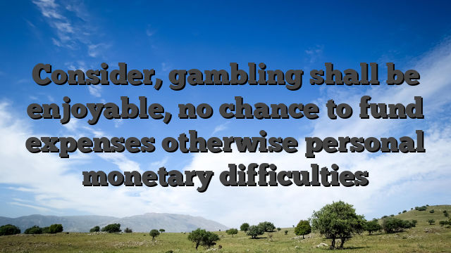 Consider, gambling shall be enjoyable, no chance to fund expenses otherwise personal monetary difficulties