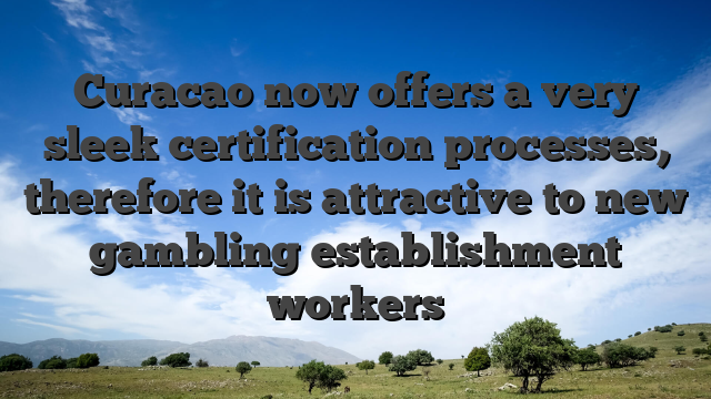 Curacao now offers a very sleek certification processes, therefore it is attractive to new gambling establishment workers