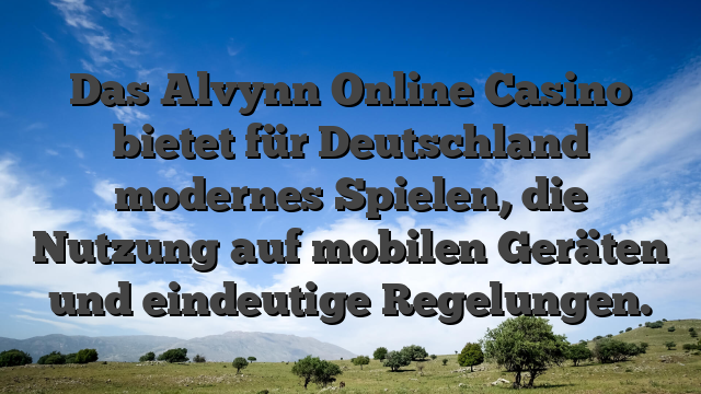 Das Alvynn Online Casino bietet für Deutschland modernes Spielen, die Nutzung auf mobilen Geräten und eindeutige Regelungen.