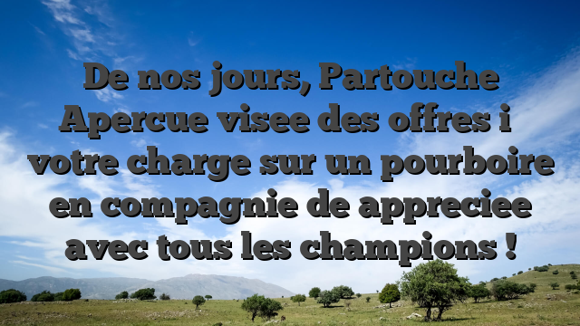 De nos jours, Partouche Apercue visee des offres i� votre charge sur un pourboire en compagnie de appreciee avec tous les champions !