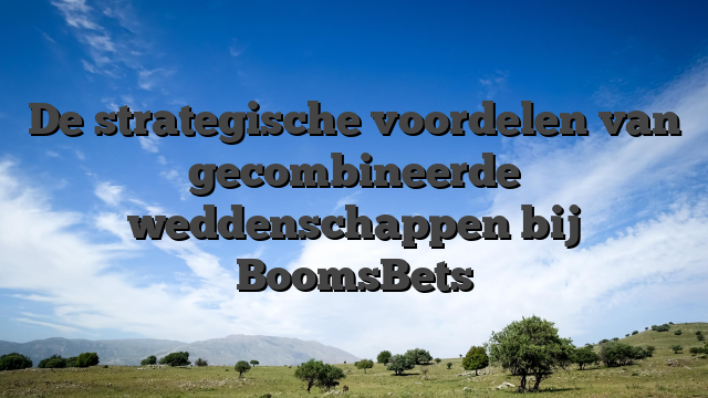 De strategische voordelen van gecombineerde weddenschappen bij BoomsBets