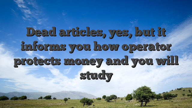 Dead articles, yes, but it informs you how operator protects money and you will study