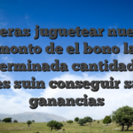 Deberas juguetear nuestro monto de el bono la determinada cantidad de veces suin conseguir sacar ganancias