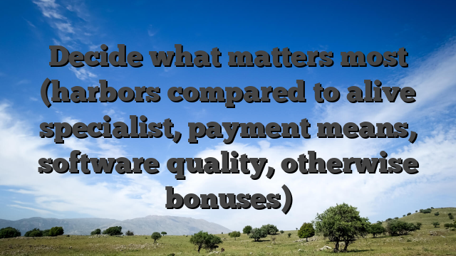 Decide what matters most (harbors compared to alive specialist, payment means, software quality, otherwise bonuses)