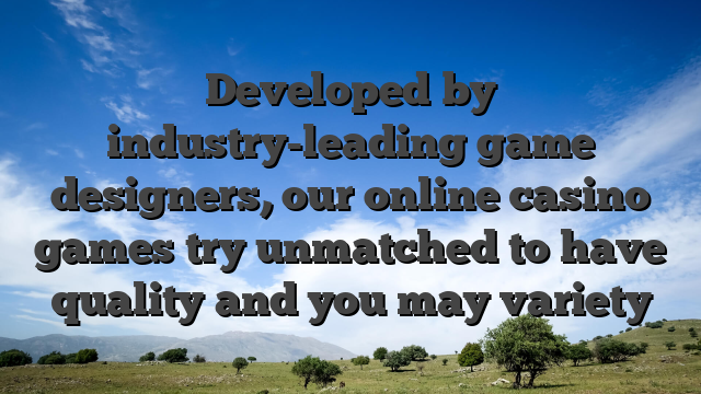 Developed by industry-leading game designers, our online casino games try unmatched to have quality and you may variety